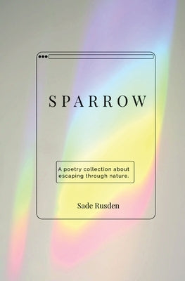 Sparrow: a poetry collection by Rusden, Sade