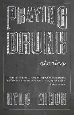 Praying Drunk: Stories, Questions by Minor, Kyle