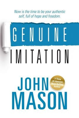 Genuine Imitation: Now is the time to be your authentic self, full of hope and freedom. by Mason, John