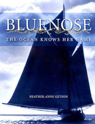 Bluenose: The Ocean Knows Her Name by Getson, Heather