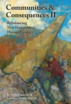 Communities and Consequences: Rebalancing New Hampshire's Human Ecology by Francese, Peter