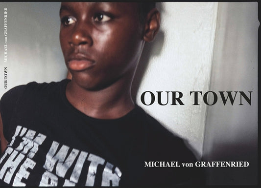 Michael Von Graffenried: Our Town by Von Graffenried, Michael