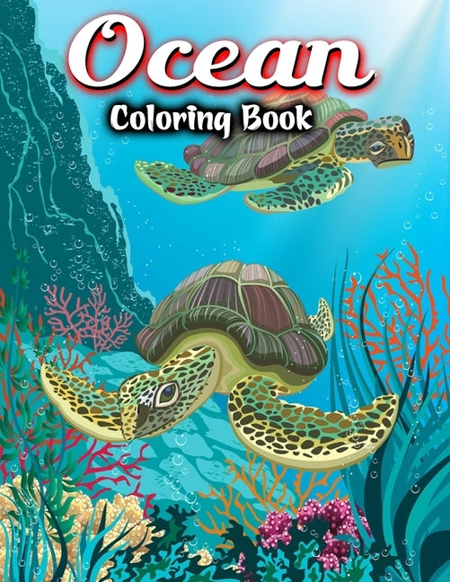 Ocean Coloring Book: For Adult Stress-relief - Beautiful Sea Creatures Featuring Relaxing Ocean Scenes, Tropical Fish and Under Water Scene by Color House, Jh
