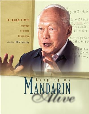 Keeping My Mandarin Alive: Lee Kuan Yew's Language Learning Experience (with Resource Materials and DVD-Rom) (English Version) by Chua, Chee Lay