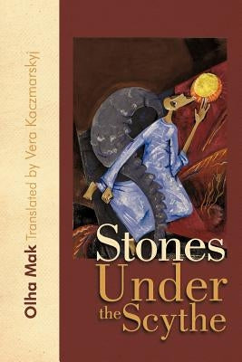 Stones Under the Scythe by Mak, Olha