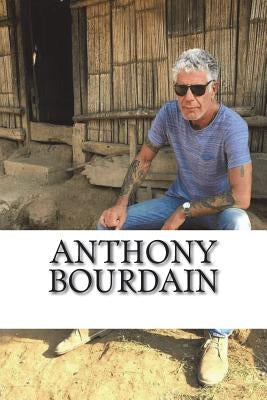 Anthony Bourdain: A Biography by Kelly, Erik