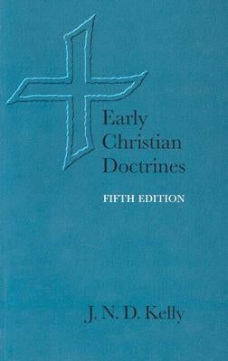 Early Christian Doctrines by Kelly, J. N. D.