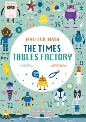 Mad for Math: The Times Tables Factory: (Ages 8-10) by Tecnoscienza