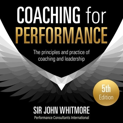 Coaching for Performance, 5th Edition Lib/E: The Principles and Practice of Coaching and Leadership by McFarlane, John