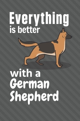 Everything is better with a German Shepherd: For German Shepherd Dog Fans by Press, Wowpooch