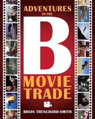 Adventures in the B Movie Trade by Trenchard-Smith, Brian Medwin