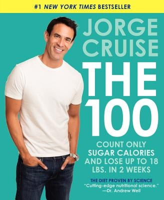 The 100: Count Only Sugar Calories and Lose Up to 18 Lbs. in 2 Weeks by Cruise, Jorge