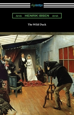 The Wild Duck by Ibsen, Henrik