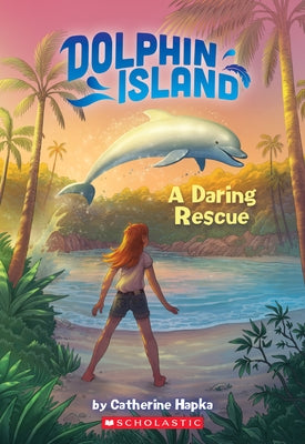 A Daring Rescue (Dolphin Island #1) by Hapka, Catherine