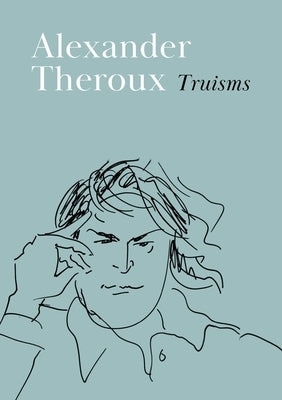 Truisms by Theroux, Alexander