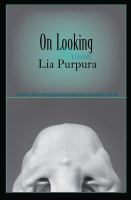 On Looking: Essays by Purpura, Lia