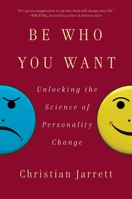 Be Who You Want: Unlocking the Science of Personality Change by Jarrett, Christian