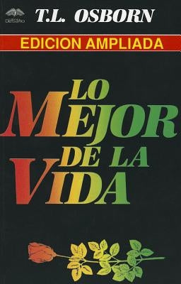 Lo Mejor de la Vida = The Best of Life by Osborn, T. L.