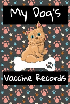 My Dog's Vaccine Records: Keep Track Of Annual Vet Visits and Immunizations by Rd Canine