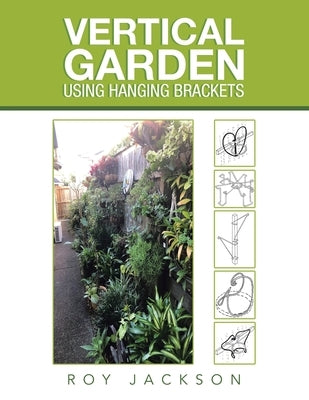 Vertical Garden Using Hanging Brackets by Jackson, Roy