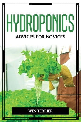 Hydroponics Advices for Novices by Wes Terrier