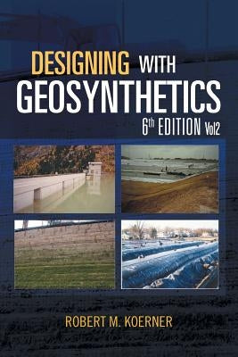 Designing with Geosynthetics - 6th Edition; Vol2 by Koerner, Robert M.