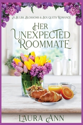 Her Unexpected Roommate: a sweet, small town romance by Ann, Laura