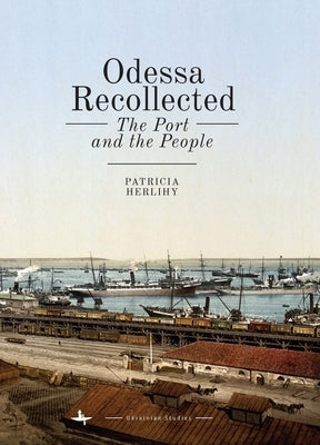 Odessa Recollected: The Port and the People by Herlihy, Patricia