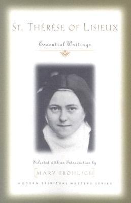 St. Therese of Lisieux: Essential Writings by Saint Therese of Lisieux