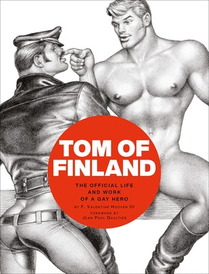 Tom of Finland: The Official Life and Work of a Gay Hero by Hooven, F. Valentine