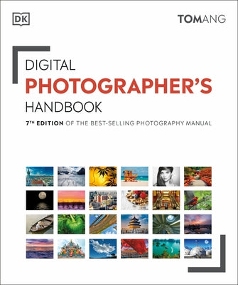 Digital Photographer's Handbook: 7th Edition of the Best-Selling Photography Manual by Ang, Tom