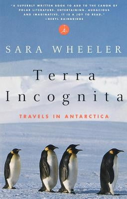 Terra Incognita: Travels in Antarctica by Wheeler, Sara