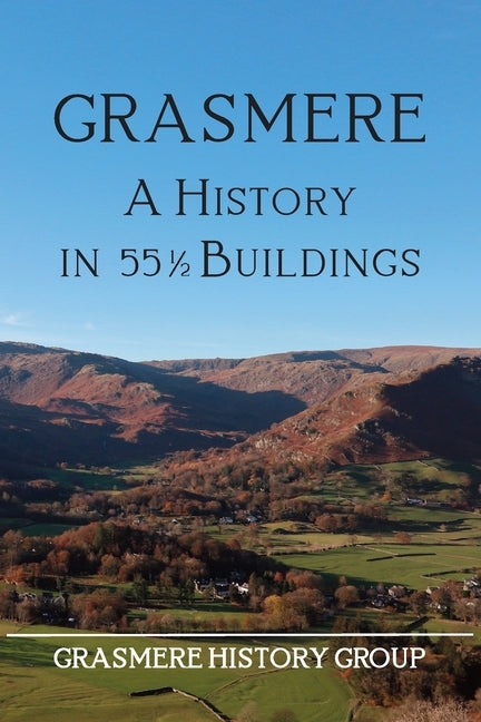 Grasmere: A History in 551/2 Buildings by Grasmere History Group