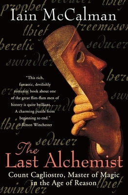 The Last Alchemist: Count Cagliostro, Master of Magic in the Age of Reason by McCalman, Iain