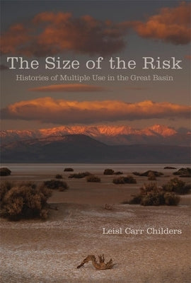 The Size of the Risk: Histories of Multiple Use in the Great Basin by Carr-Childers, Leisl