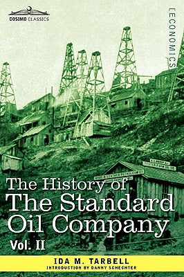 The History of the Standard Oil Company, Vol. II (in Two Volumes) by Tarbell, Ida M.