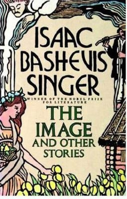 Image and Other Stories by Singer, Isaac Bashevis