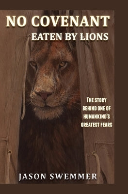 No Covenant: Eaten by lions - The story behind one of humankind's greatest fears by Swemmer, Jason