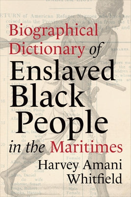 Biographical Dictionary of Enslaved Black People in the Maritimes by Whitfield, Harvey