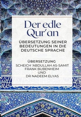 Der edle Qur'an - Übersetzung seiner Bedeutungen in die deutsche Sprache by Frank Bubenheim, Abdullah As-Samit