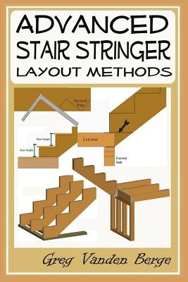 Advanced Stair Stringer Layout Methods by Vanden Berge, Greg