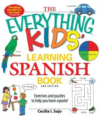 The Everything Kids' Learning Spanish Book: Exercises and Puzzles to Help You Learn Espanol by Sojo, Cecila I.
