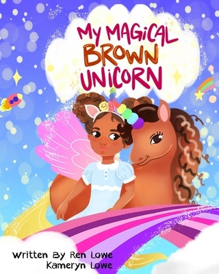 My Magical Brown Unicorn by Lowe, Ren