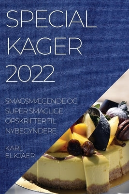 Specialkager 2022: SmagsmÆgende Og Super Smaglige Opskrifter Til Nybegyndere by Elkjaer, Karl