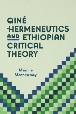 Qiné Hermeneutics and Ethiopian Critical Theory by Mennasemay, Maimire