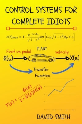 Control Systems for Complete Idiots by Smith, David