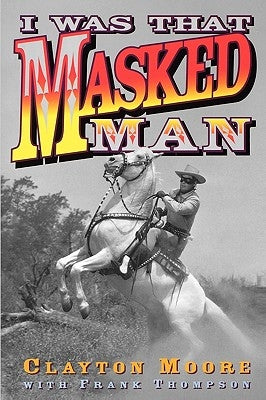 I Was That Masked Man by Moore, Clayton
