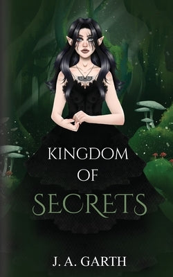 Kingdom of secrets by Garth, J. A.