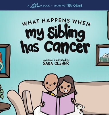 What Happens When My Sibling Has Cancer: A Book for the Brothers and Sisters of Pediatric Cancer Patients by Olsher, Sara