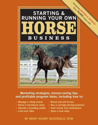 Starting & Running Your Own Horse Business, 2nd Edition: Marketing Strategies, Money-Saving Tips, and Profitable Program Ideas by McDonald, Mary Ashby